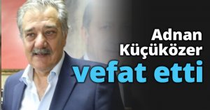 Adnan Küçüközer vefat etti