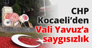 CHP Kocaeli’den Vali Yavuz’a saygısızlık