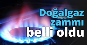 Doğalgaz zammı belli oldu