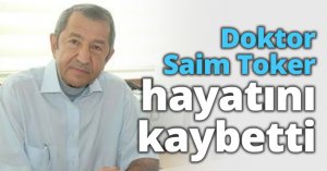 Doktor Saim Toker hayatını kaybetti