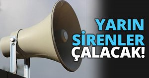 YARIN SİRENLER ÇALACAK!