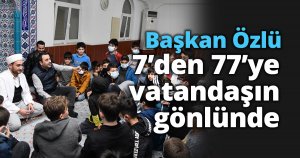 Başkan Özlü 7’den 77’ye Hemşehrileriyle İç İçe   