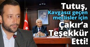 Tutuş, kavgasız geçen meclisler için Çakır’a teşekkür etti