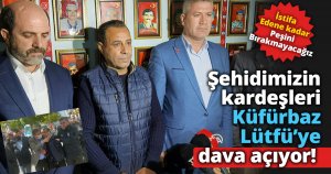 Pazartesi günü tüm kardeşler dava açıyor! 