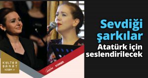 Sevdiği şarkılar Atatürk için seslendirilecek