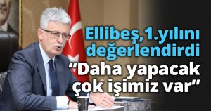 Ellibeş: “Daha yapacak  çok işimiz var”