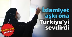 İslamiyet aşkı ona Türkiye'yi sevdirdi