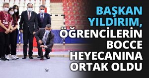 BAŞKAN YILDIRIM, ÖĞRENCİLERİN BOCCE HEYECANINA ORTAK OLDU
