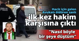 Avukatı tabancayla vurarak öldüren zanlı ilk kez hakim karşısına çıktı