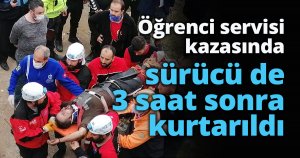 Öğrenci servisi kazasında sürücü de 3 saat sonra kurtarıldı
