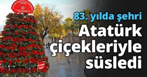 83. yılda şehri Atatürk çiçekleriyle süslendi