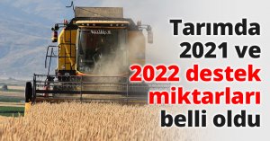 Tarımda 2021 ve 2022 destek miktarları belli oldu
