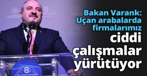 Bakan Varank: Uçan arabalarda firmalarımız ciddi çalışmalar yürütüyor