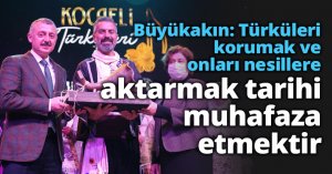 Büyükakın: Türküleri korumak ve onları nesillere aktarmak tarihi muhafaza etmektir