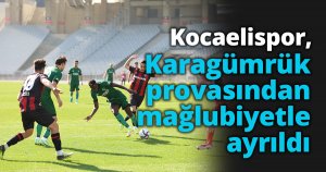 Kocaelispor, Karagümrük provasından mağlubiyetle ayrıldı