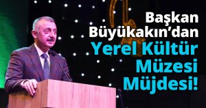  Büyükakın’dan Kent Müzesi Müjdesi!