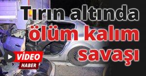 Tırın altında ölüm kalım savaşı