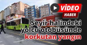 Seyir halindeki yolcu otobüsünde korkutan yangın