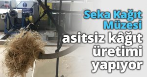Seka Kağıt Müzesi asitsiz kâğıt üretimi yapıyor