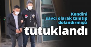 Kendini savcı olarak tanıtıp dolandırmıştı; tutuklandı