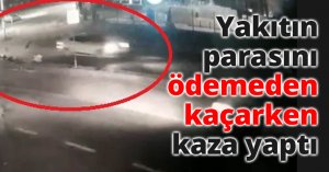 Yakıtın parasını ödemeden kaçarken kaza yaptı