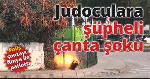 Judoculara şüpheli çanta şoku