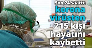 Son 24 saatte korona virüsten 215 kişi hayatını kaybetti