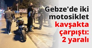 Gebze'de iki motosiklet kavşakta çarpıştı: 2 yaralı