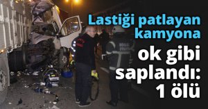 Lastiği patlayan kamyona ok gibi saplandı: 1 ölü