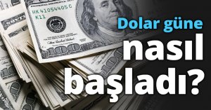 Dolar güne nasıl başladı?