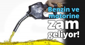 Benzin ve motorine zam geliyor!