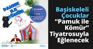 Başiskeleli Çocuklar “Pamuk ile Kömür” Tiyatrosuyla Eğlenecek