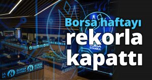 Borsa haftayı rekorla kapattı