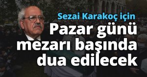 Sezai Karakoç için Pazar günü mezarı başında dua edilecek