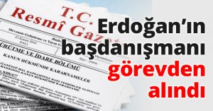 Erdoğan’ın başdanışmanı görevden alındı