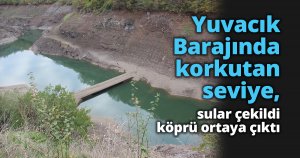 Yuvacık Barajında korkutan seviye, sular çekildi köprü ortaya çıktı