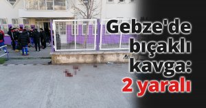 Gebze'de bıçaklı kavga: 2 yaralı