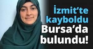 Haber Alınamıyordu! İzmit’te kayboldu Bursa’da bulundu 