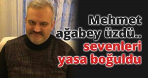 Mehmet ağabey üzdü..
