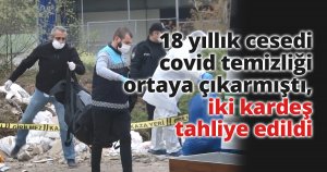 18 yıllık cesedi covid temizliği ortaya çıkarmıştı, iki kardeş tahliye edildi