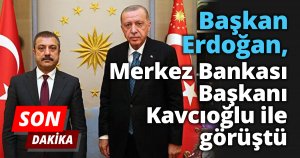 Başkan Erdoğan Şahap Kavcıoğlu ile görüştü