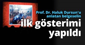 Prof. Dr. Haluk Dursun'u anlatan belgeselin ilk gösterimi yapıldı