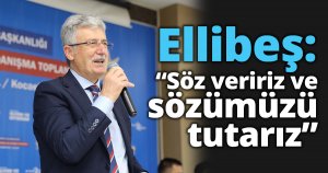 Ellibeş: “Söz veririz ve  sözümüzü tutarız”