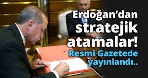 Erdoğan’dan stratejik atamalar!