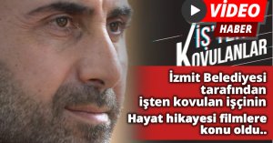 İzmit Belediyesi tarafından işten kovulan işçinin hayat hikayesi filmlere konu oldu..