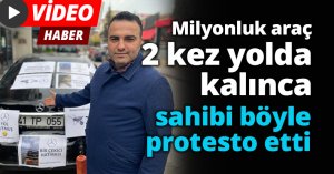  Milyonluk araç 2 kez yolda kalınca sahibi böyle protesto etti