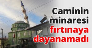 Caminin minaresi fırtınaya dayanamadı