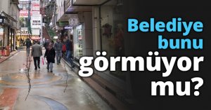 Belediye bunu görmüyor mu?