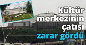 Kültür merkezinin çatısı zarar gördü