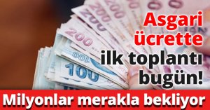 Asgari ücrette ilk toplantı bugün!